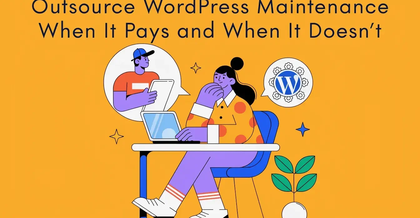 Outsource WordPress Maintenance: When It Pays and When It Doesn’t