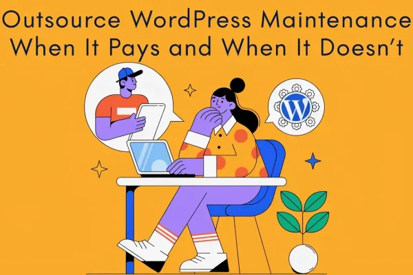 WordPress team evaluating outsourced maintenance for core updates, plugin compatibility checks, and security monitoring versus in-house effort
